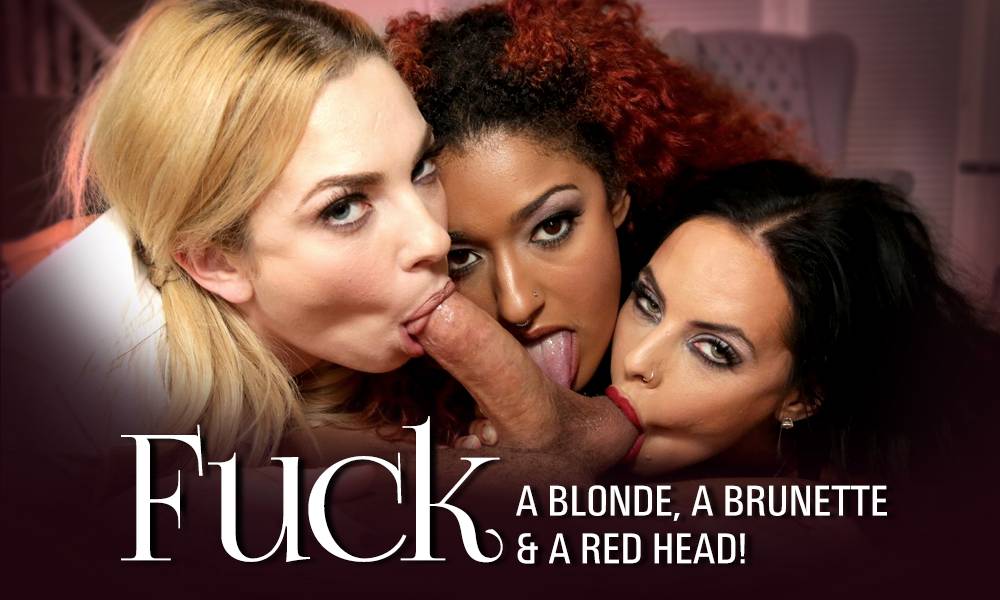 Fuck a Blonde, a Brunette & a Red Head!